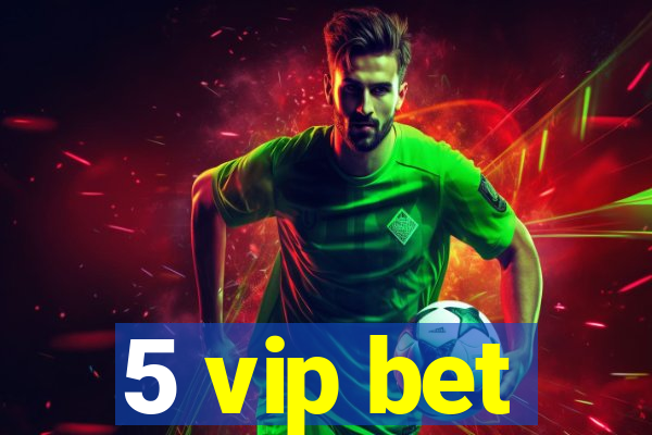 5 vip bet